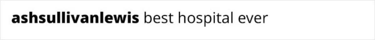 comment from ashsullivanlewis saying best hospital ever
